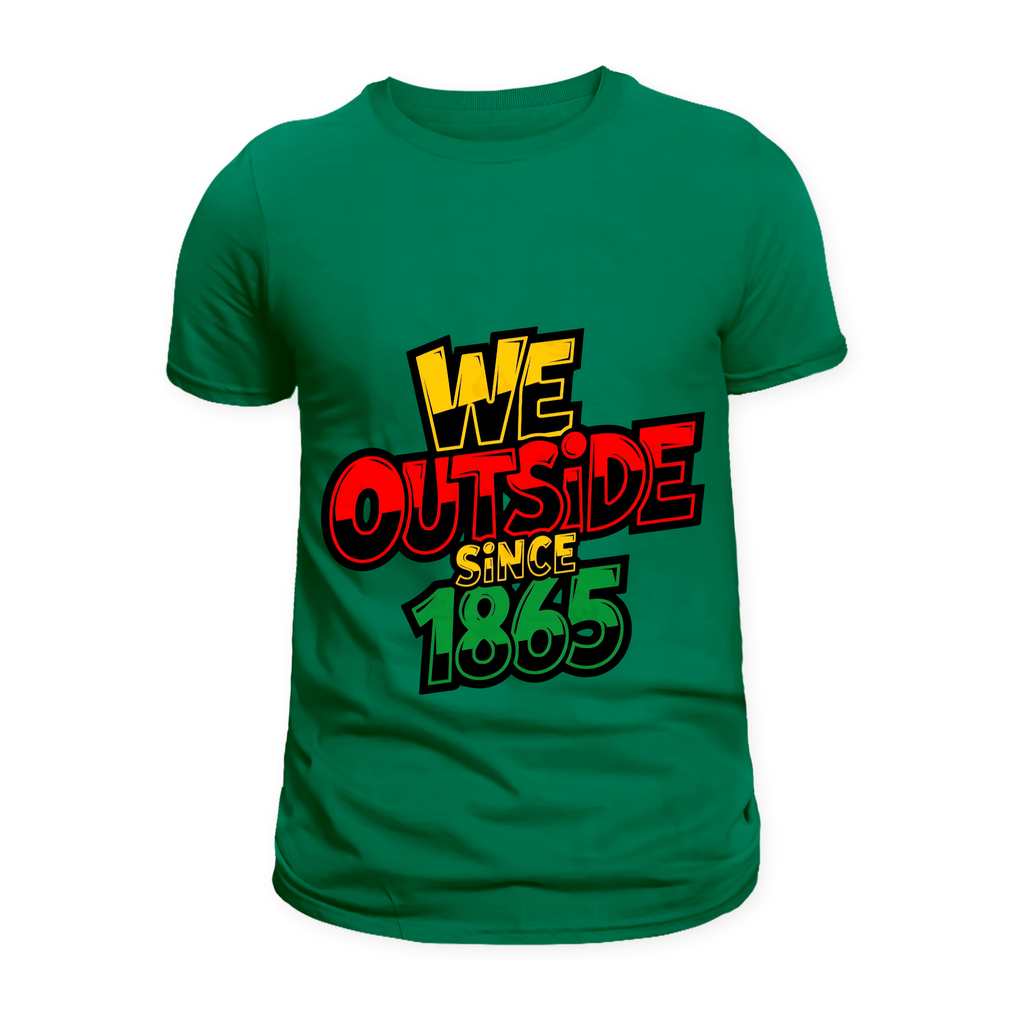Juneteenth We Outside Since 1865 T-Shirts