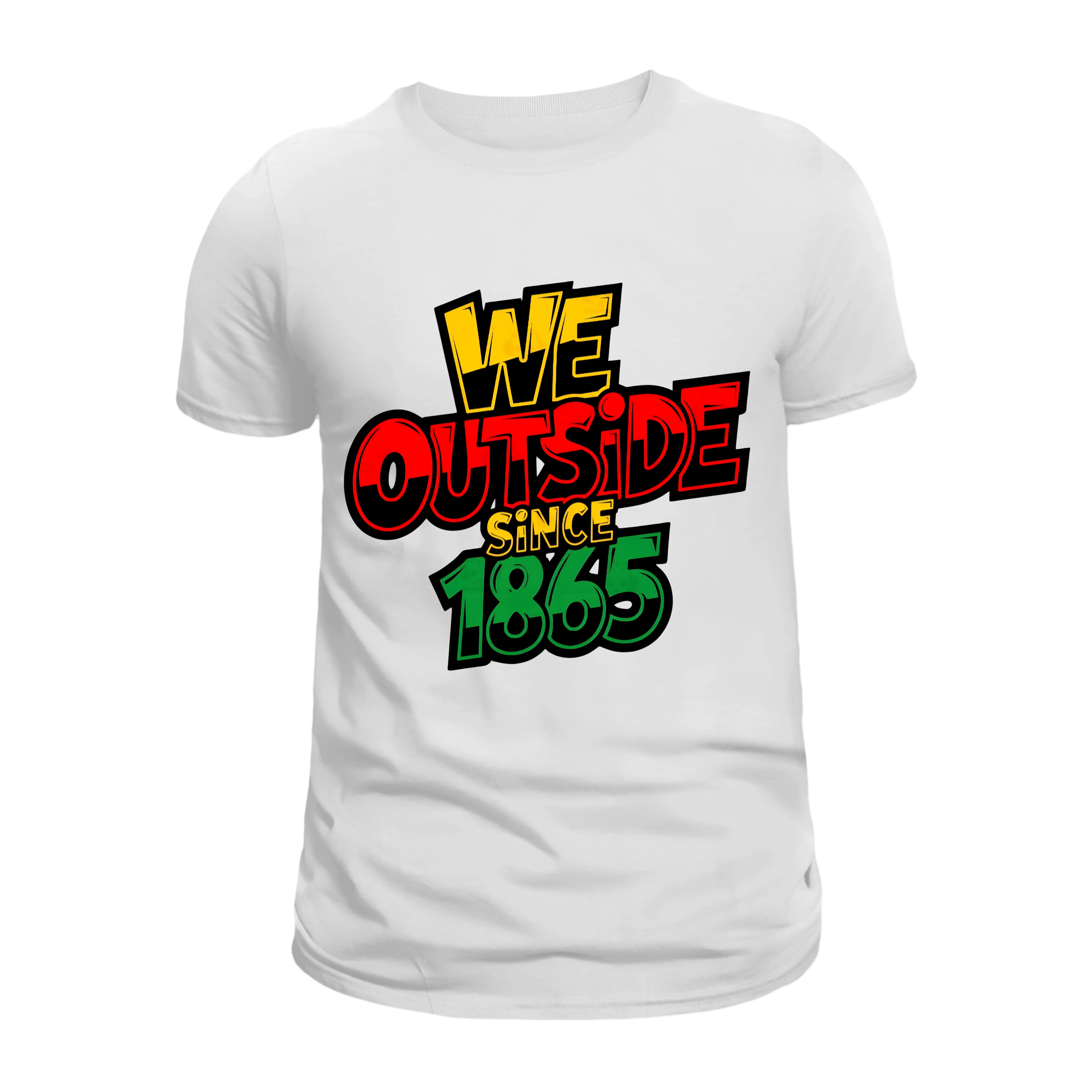 Juneteenth We Outside Since 1865 T-Shirts